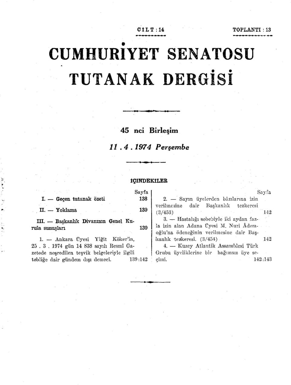 1974 gün 14 838 sayılı Resmî Gazetede neşredilen teşvik belgeleriyle ilgili teibliğe dair gündem dışı demeci. 139:142 Sayfa 2.