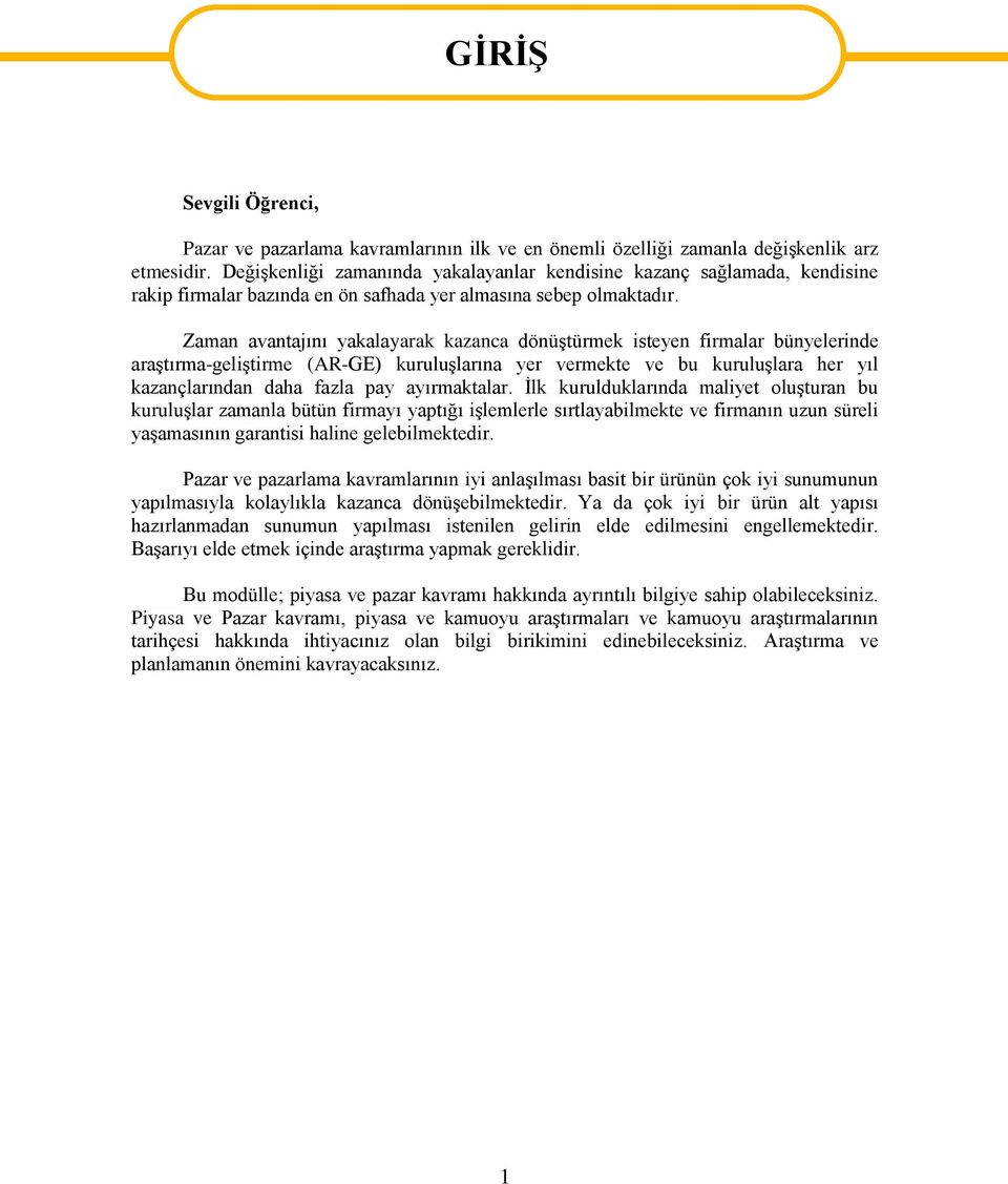 Zaman avantajını yakalayarak kazanca dönüştürmek isteyen firmalar bünyelerinde araştırma-geliştirme (AR-GE) kuruluşlarına yer vermekte ve bu kuruluşlara her yıl kazançlarından daha fazla pay