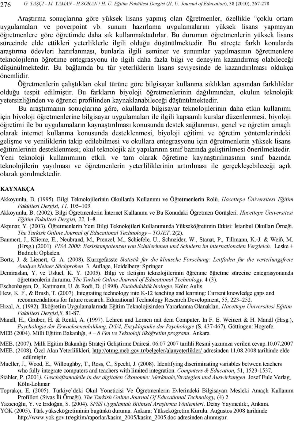 sunum hazırlama uygulamalarını yüksek lisans yapmayan öğretmenlere göre öğretimde daha sık kullanmaktadırlar.