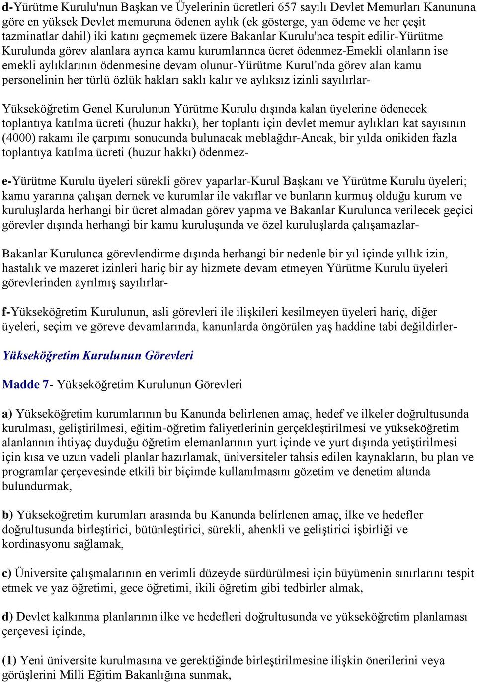 Kurul'nda görev alan kamu personelinin her türlü özlük hakları saklı kalır ve aylıksız izinli sayılırlar- Yükseköğretim Genel Kurulunun Yürütme Kurulu dışında kalan üyelerine ödenecek toplantıya