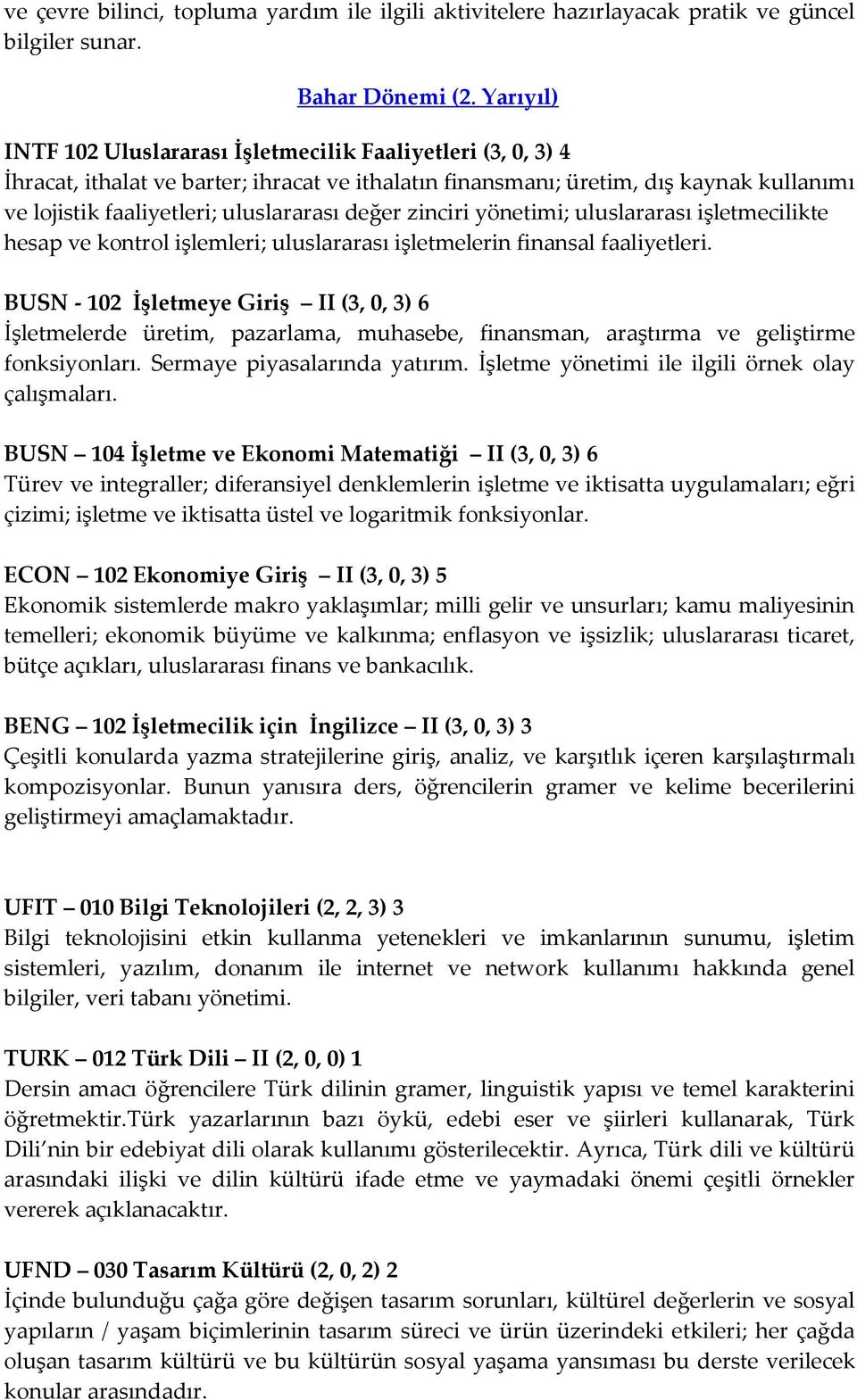 değer zinciri yönetimi; uluslararası işletmecilikte hesap ve kontrol işlemleri; uluslararası işletmelerin finansal faaliyetleri.