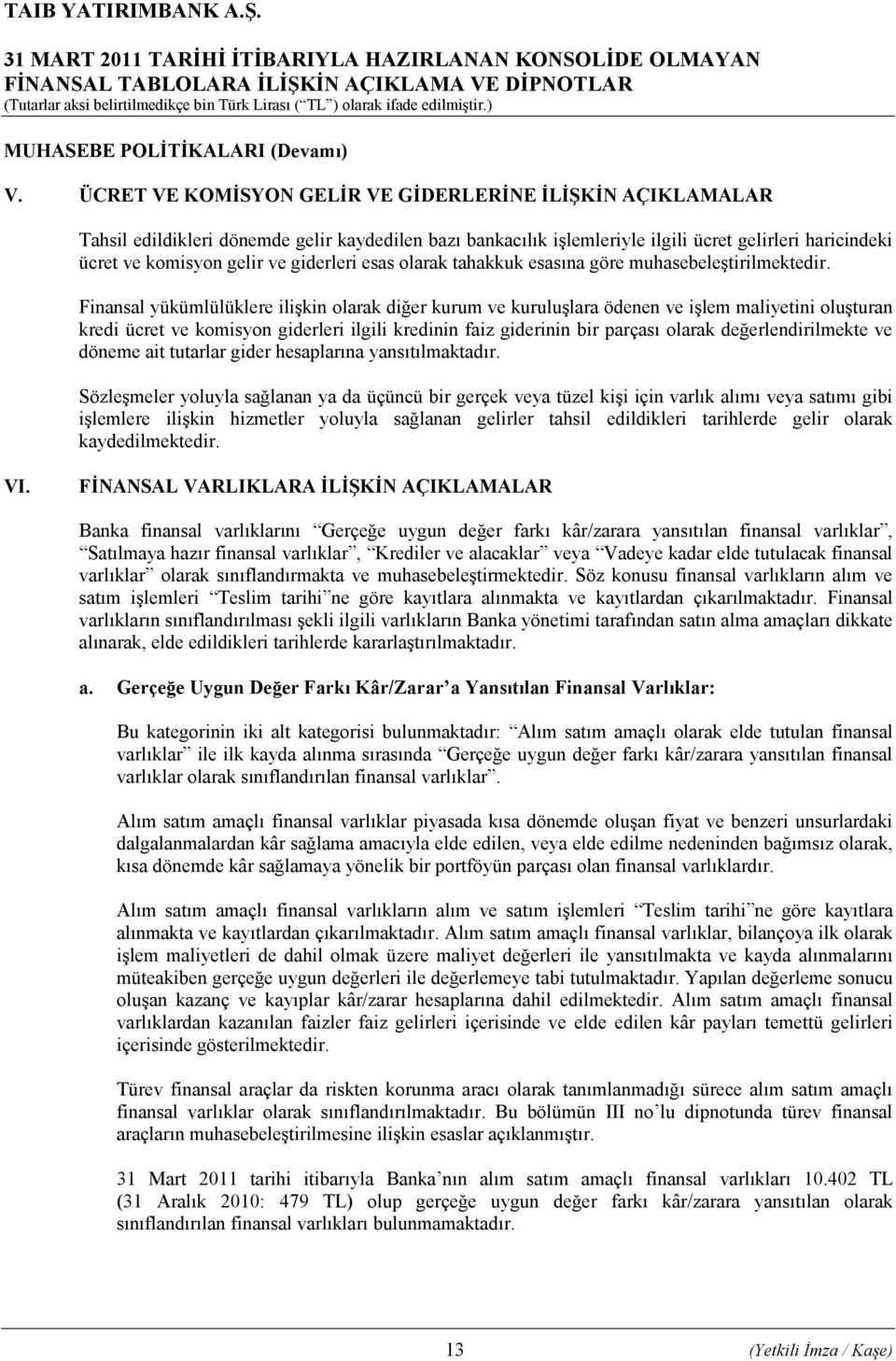 giderleri esas olarak tahakkuk esasına göre muhasebeleştirilmektedir.