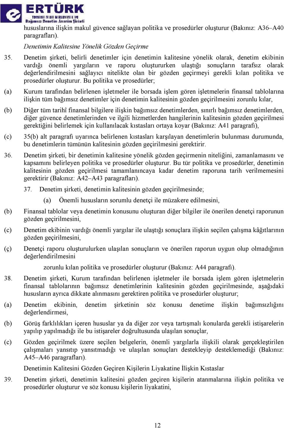 sağlayıcı nitelikte olan bir gözden geçirmeyi gerekli kılan politika ve prosedürler oluşturur.