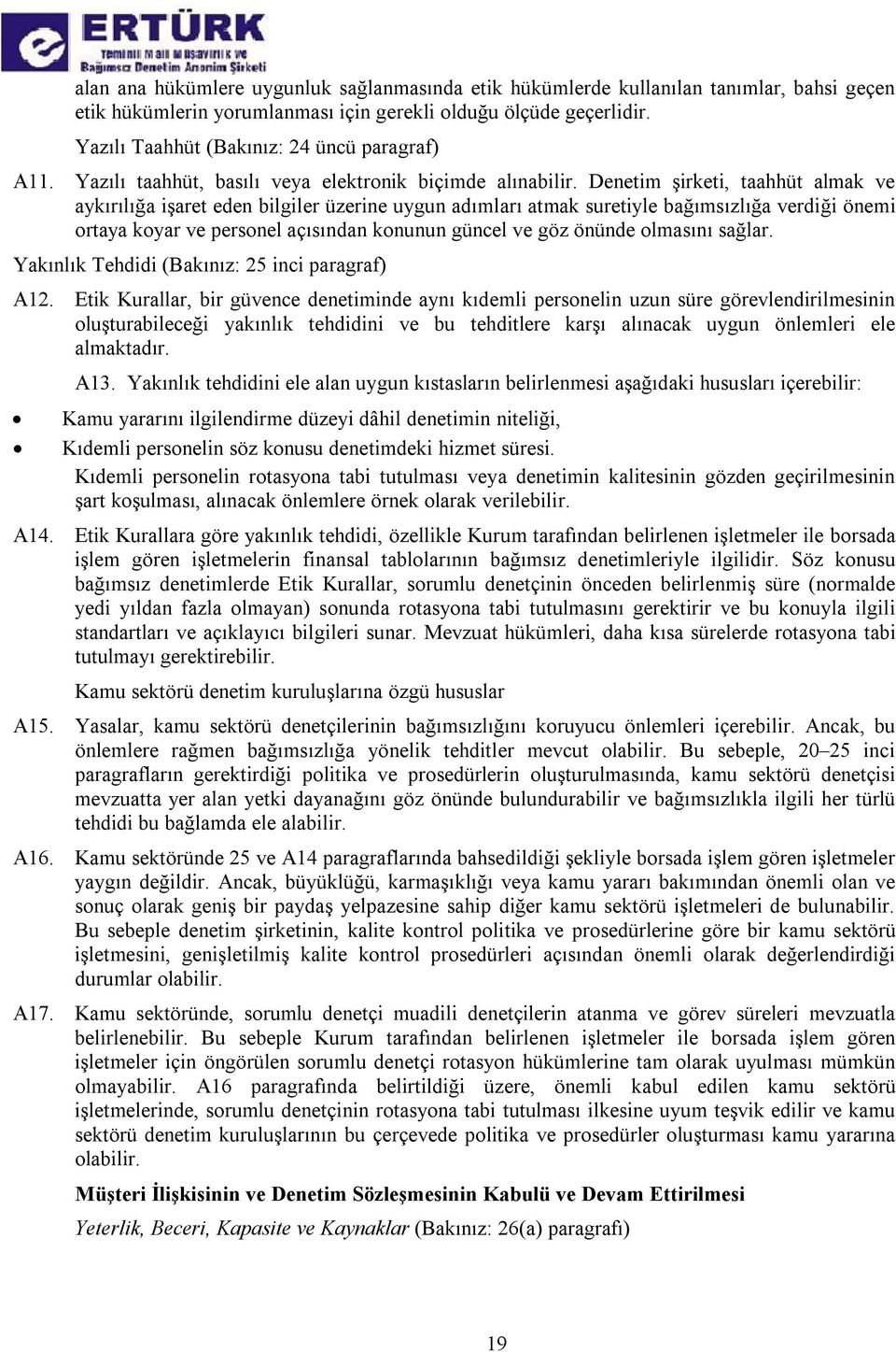 Denetim şirketi, taahhüt almak ve aykırılığa işaret eden bilgiler üzerine uygun adımları atmak suretiyle bağımsızlığa verdiği önemi ortaya koyar ve personel açısından konunun güncel ve göz önünde