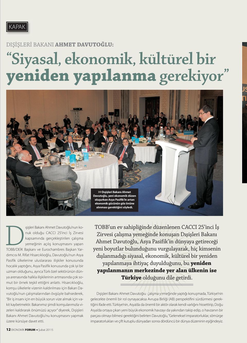 D ışişleri Bakanı Ahmet Davutoğlu nun konuk olduğu CACCI 25 inci İş Zirvesi kapsamında gerçekleştirilen çalışma yemeğinin açılış konuşmasını yapan TOBB/DEİK Başkanı ve Eurochambres Başkan Yardımcısı