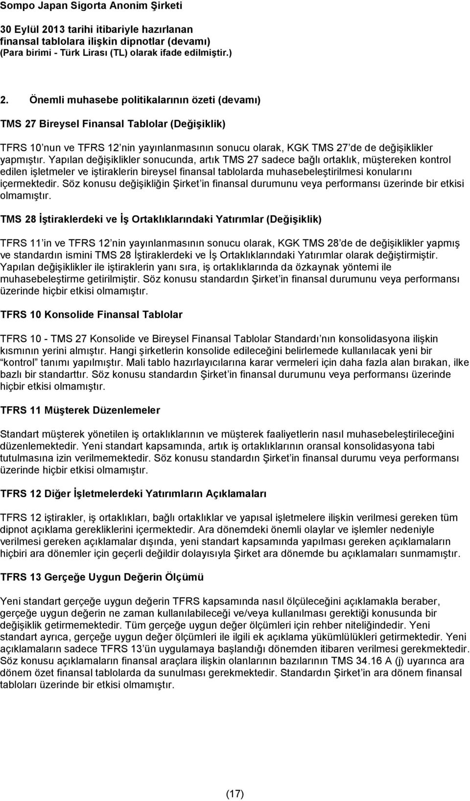 Söz konusu değişikliğin Şirket in finansal durumunu veya performansı üzerinde bir etkisi olmamıştır.