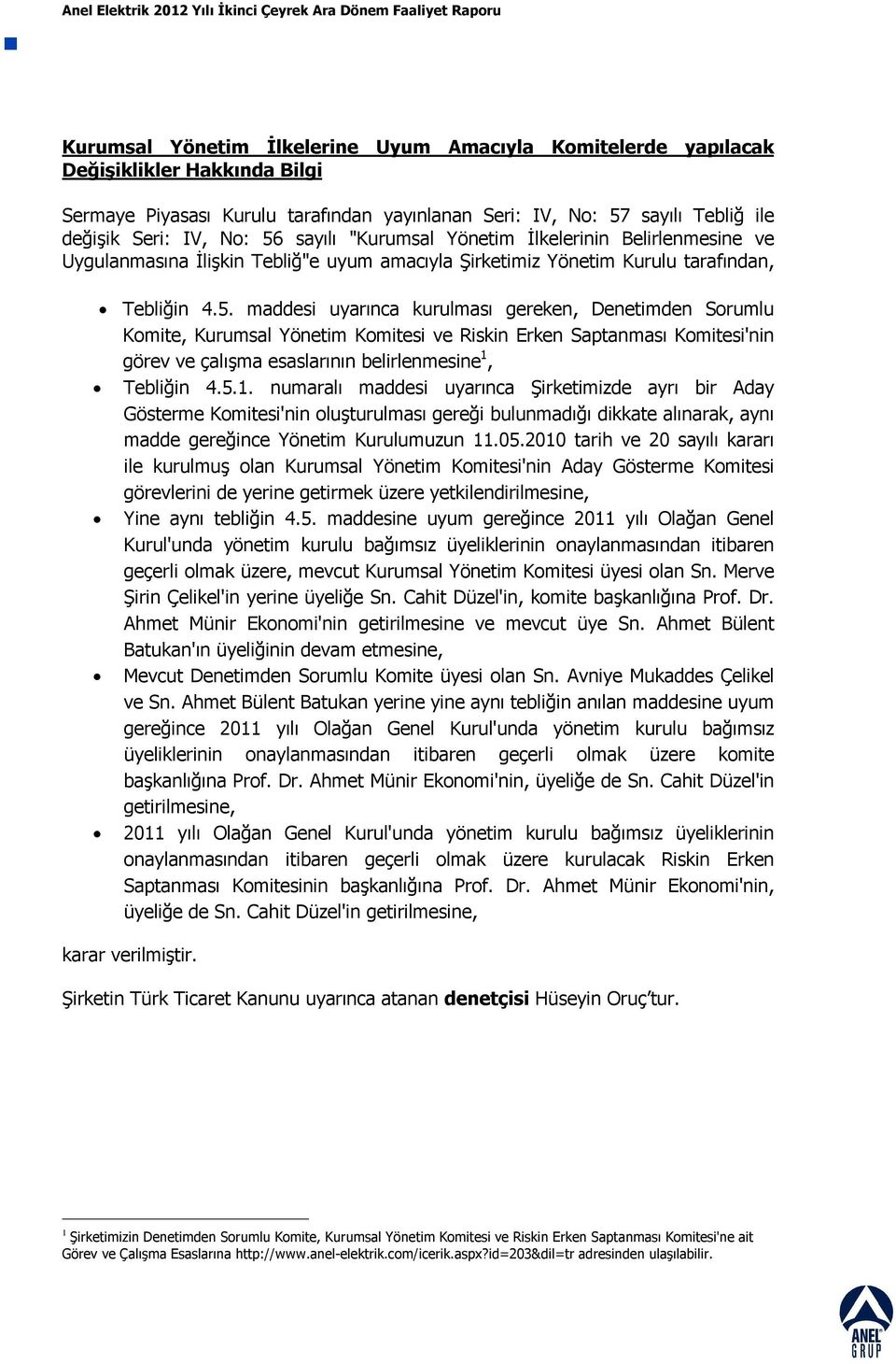 maddesi uyarınca kurulması gereken, Denetimden Sorumlu Komite, Kurumsal Yönetim Komitesi ve Riskin Erken Saptanması Komitesi'nin görev ve çalışma esaslarının belirlenmesine 1,