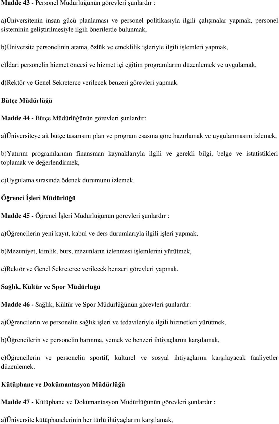 uygulamak, d)rektör ve Genel Sekreterce verilecek benzeri görevleri yapmak.