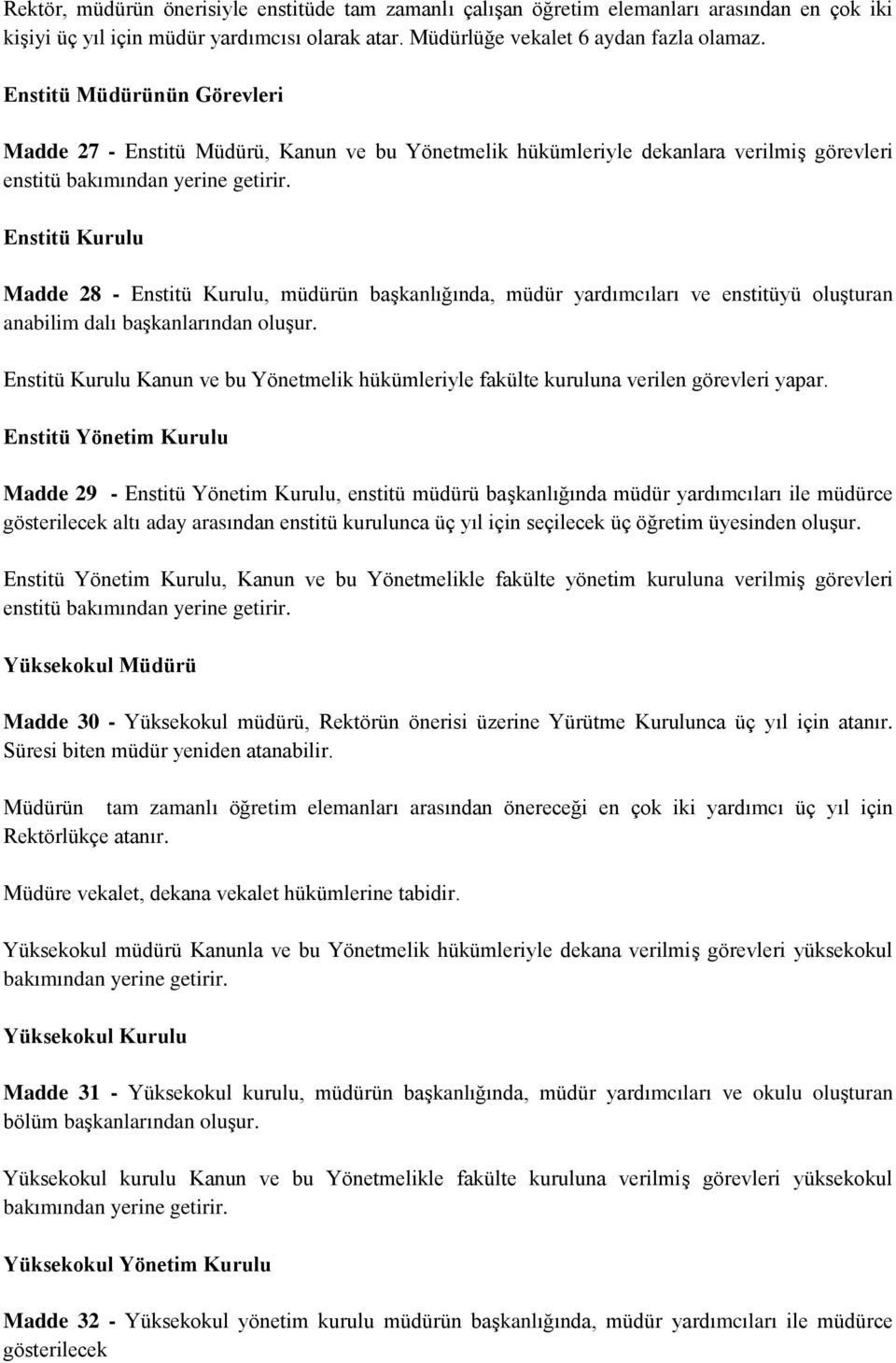 Enstitü Kurulu Madde 28 - Enstitü Kurulu, müdürün başkanlığında, müdür yardımcıları ve enstitüyü oluşturan anabilim dalı başkanlarından oluşur.