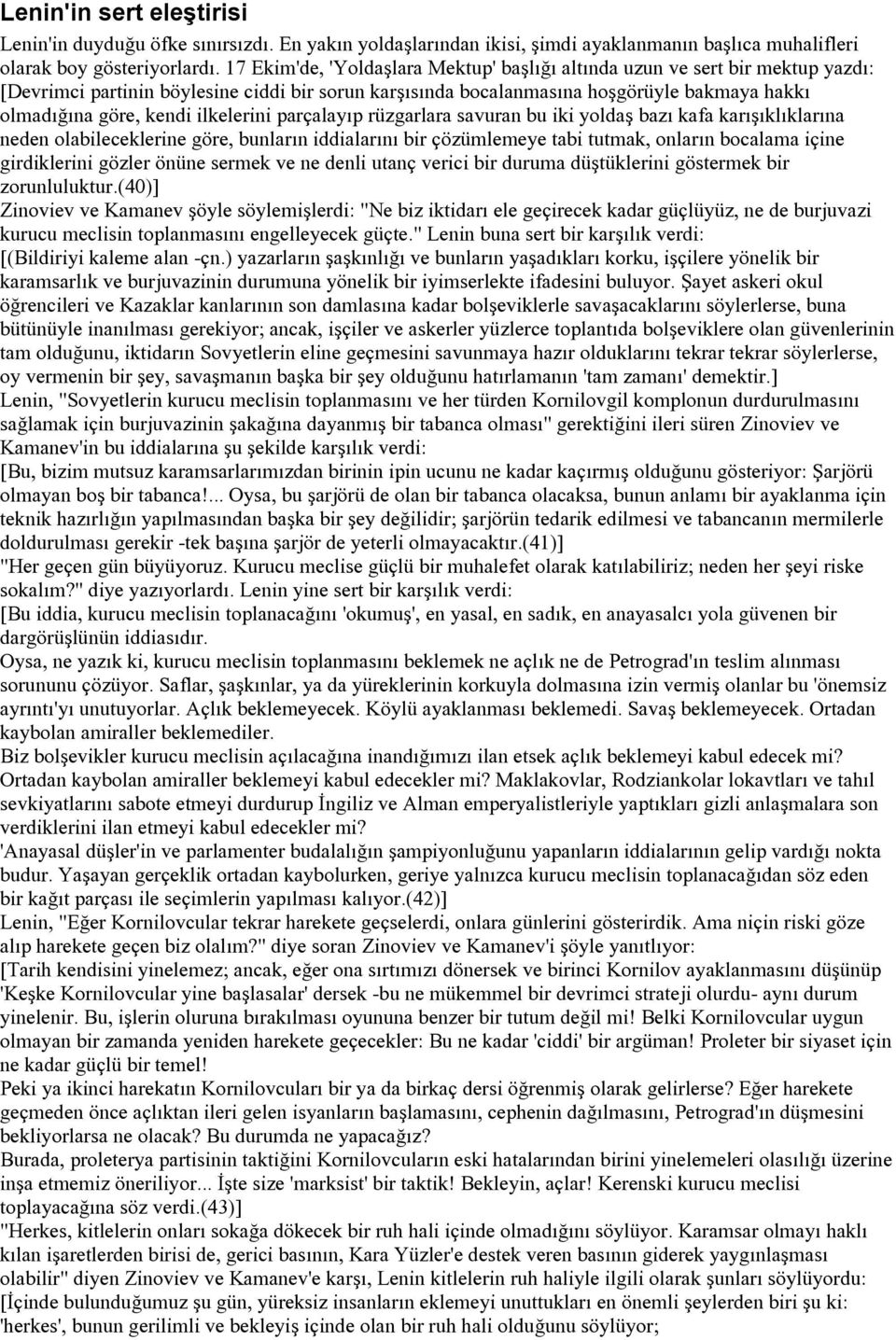 ilkelerini parçalayıp rüzgarlara savuran bu iki yoldaş bazı kafa karışıklıklarına neden olabileceklerine göre, bunların iddialarını bir çözümlemeye tabi tutmak, onların bocalama içine girdiklerini