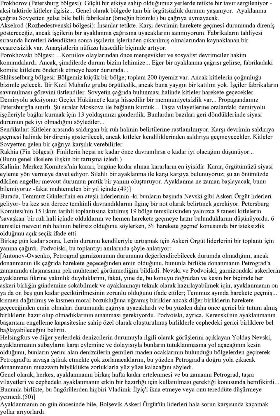 Karşı devrimin harekete geçmesi durumunda direniş göstereceğiz, ancak işçilerin bir ayaklanma çağrısına uyacaklarını sanmıyorum.