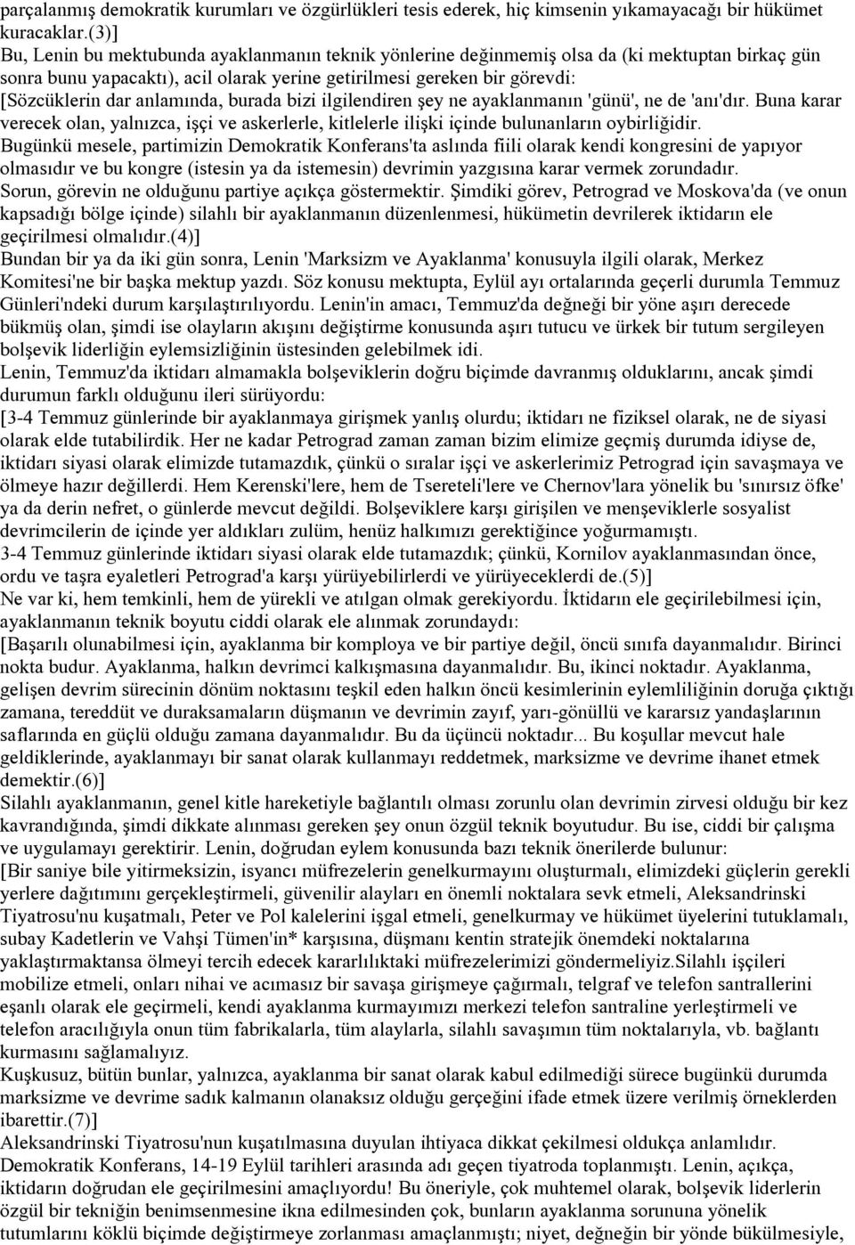 anlamında, burada bizi ilgilendiren şey ne ayaklanmanın 'günü', ne de 'anı'dır. Buna karar verecek olan, yalnızca, işçi ve askerlerle, kitlelerle ilişki içinde bulunanların oybirliğidir.