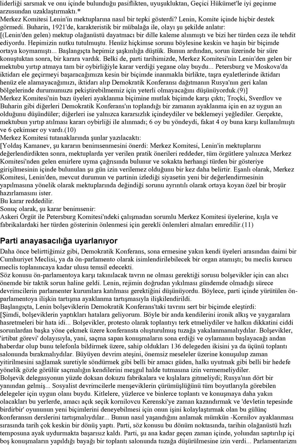 Buharin, 1921'de, karakteristik bir mübalağa ile, olayı şu şekilde anlatır: [(Lenin'den gelen) mektup olağanüstü dayatmacı bir dille kaleme alınmıştı ve bizi her türden ceza ile tehdit ediyordu.