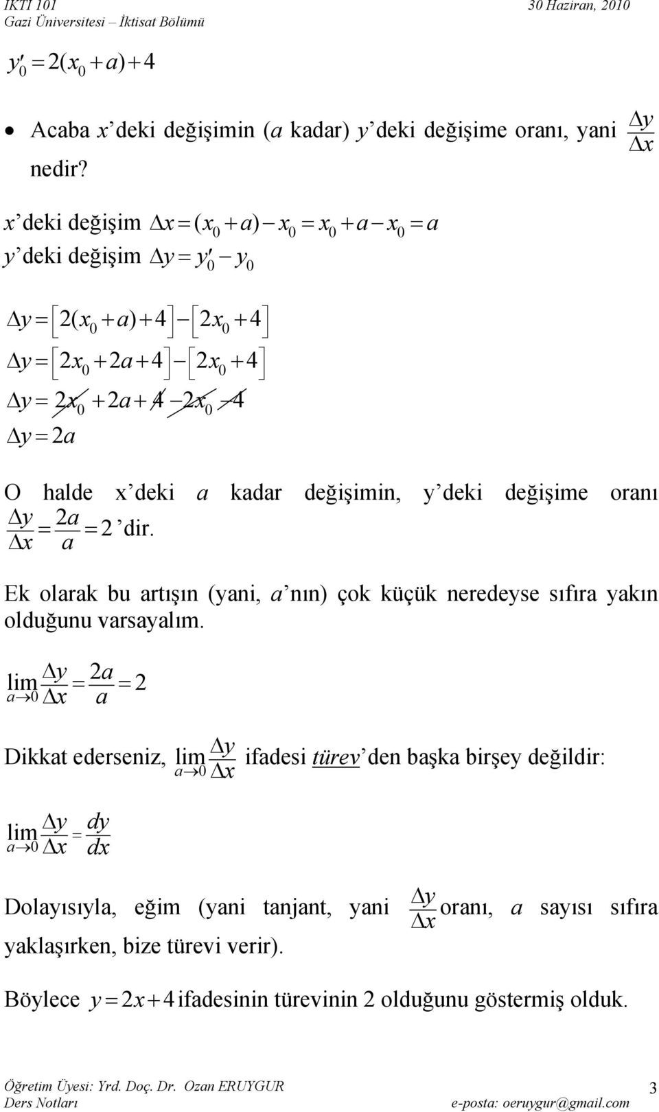 O hlde x deki kdr değişimin, y deki değişime ornı Δ y = 2 = 2 dir. Ek olrk bu rtışın (yni, nın) çok küçük neredeyse sıfır ykın olduğunu vrsylım.