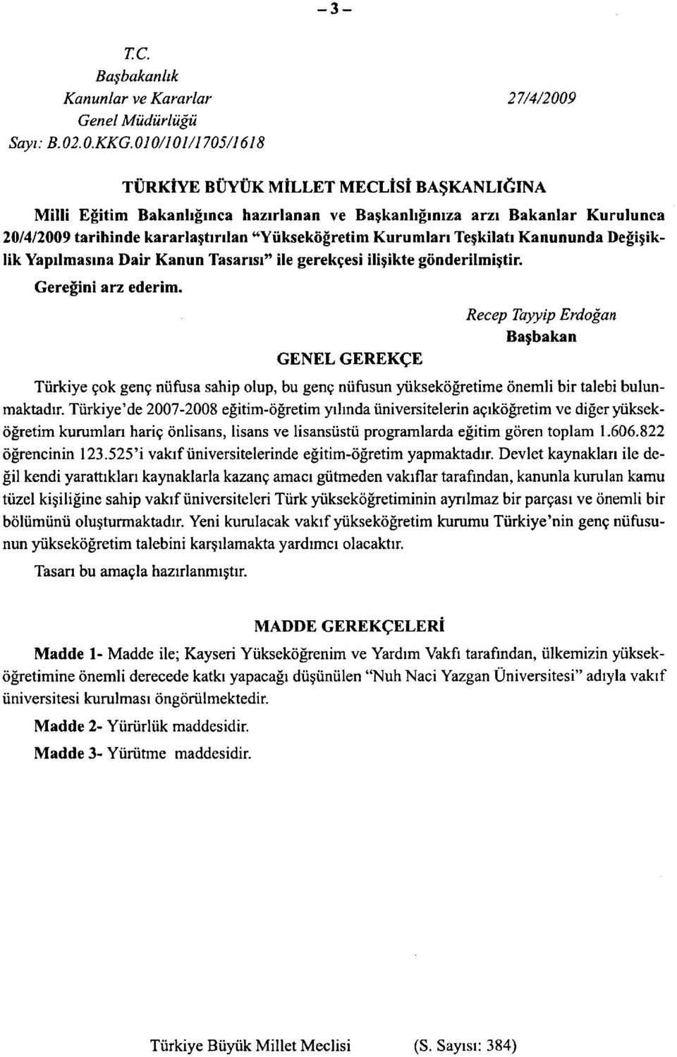 Teşkilatı Kanununda Değişiklik Yapılmasına Dair Kanun Tasarısı" ile gerekçesi ilişikte gönderilmiştir. Gereğini arz ederim.