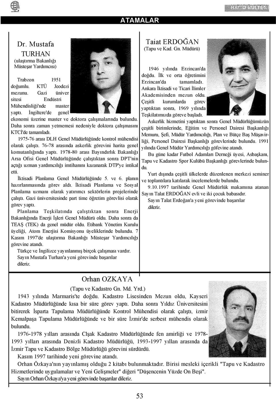 1975-76 arası DLH Genel Müdürlüğünde kontrol mühendisi olarak çalıştı. 76-78 arasında askerlik görevini harita genel komutanlığında yaptı.