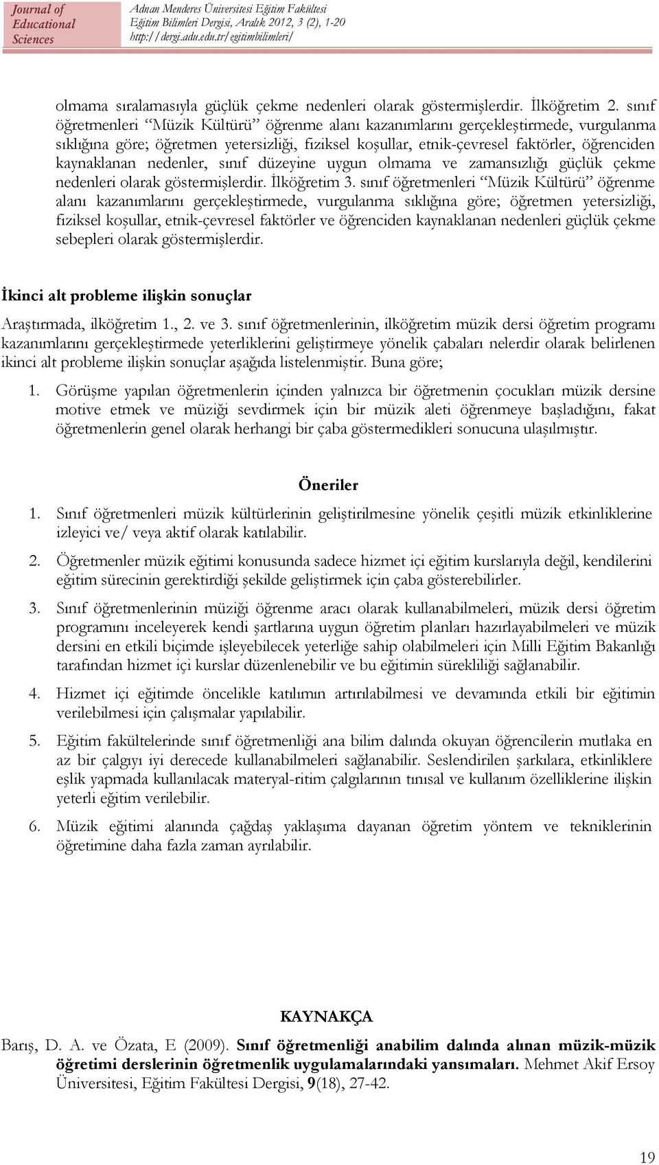 olmama ve zamansızlığı güçlük çekme nedenleri olarak göstermişlerdir. İlköğretim 3.