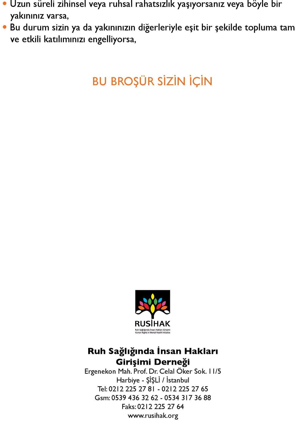 Ruh Sağlığında İnsan Hakları Girişimi Derneği Ergenekon Mah. Prof. Dr. Celal Öker Sok.