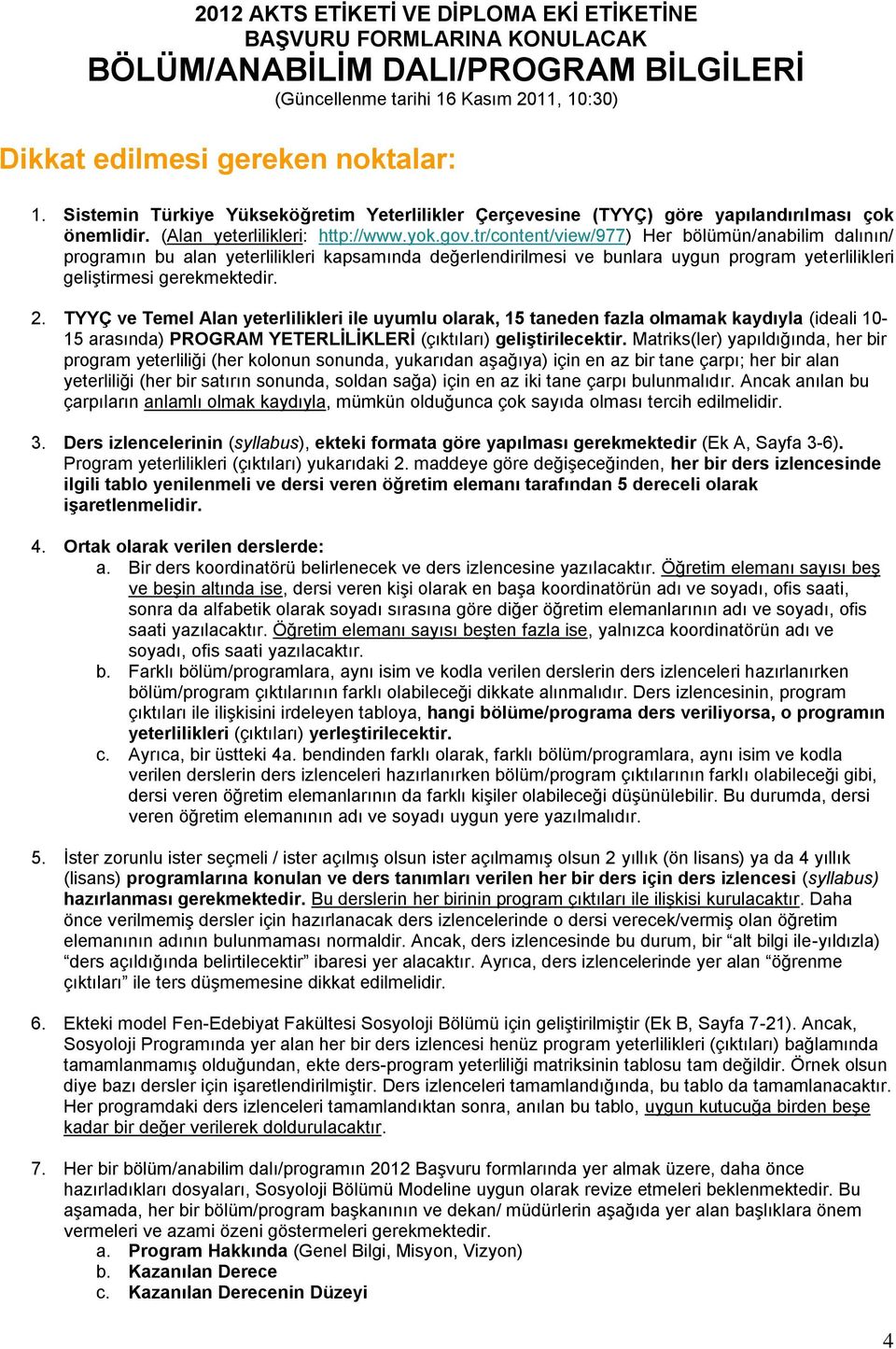 tr/content/view/977) Her bölümün/anabilim dalının/ programın bu alan yeterlilikleri kapsamında değerlendirilmesi ve bunlara uygun program yeterlilikleri geliģtirmesi gerekmektedir.