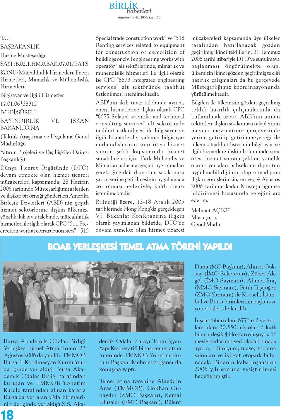 Araştırma ve Uygulama Genel Müdürlüğü Yatırım Projeleri ve Dış İlişkiler Dairesi Başkanlığı) Dünya Ticaret Örgütünde (DTÖ) devam etmekte olan hizmet ticareti müzakereleri kapsamında, 28 Haziran 2006