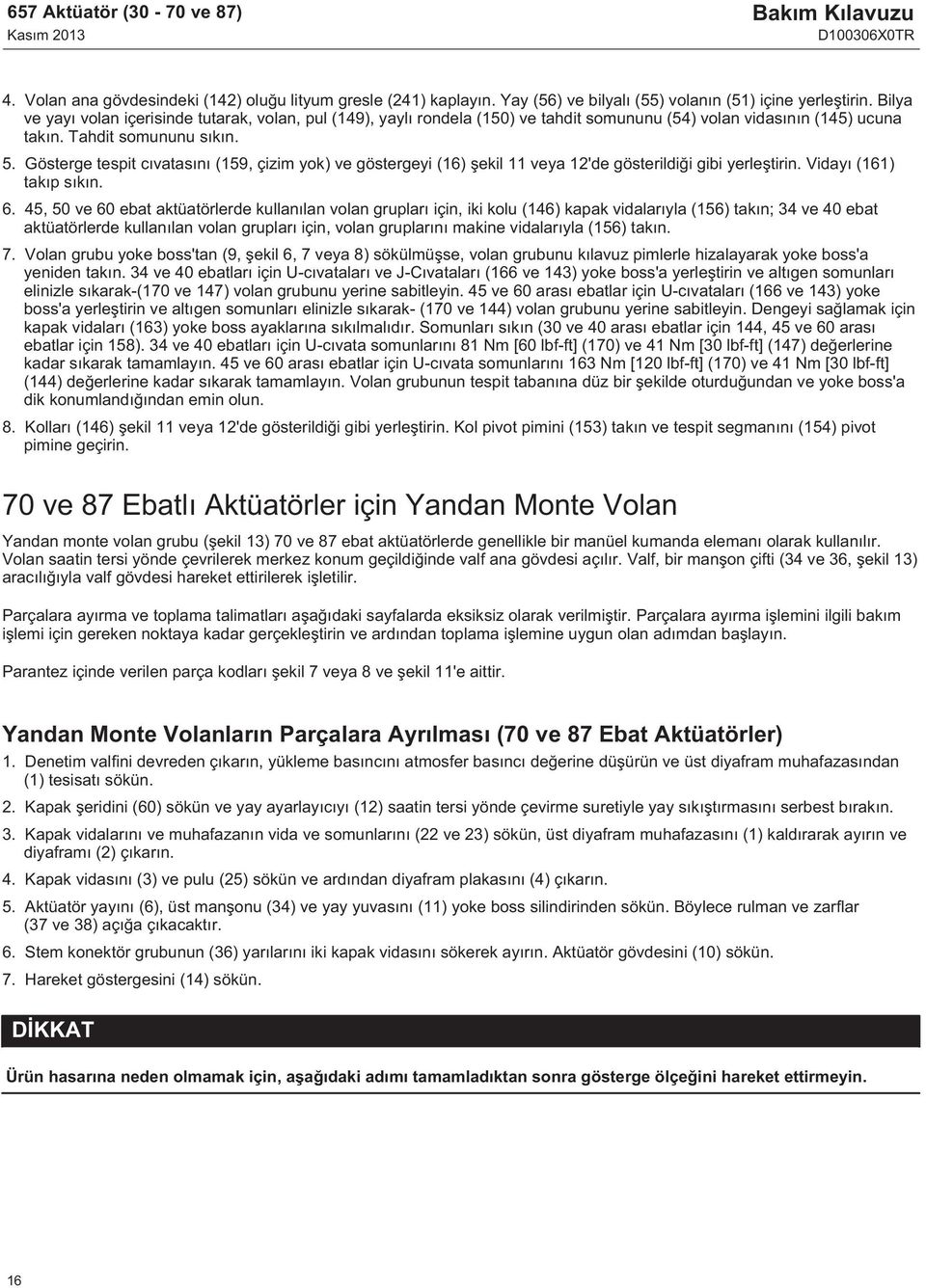 Gösterge tespit cıvatasını (159, çizim yok) ve göstergeyi (16) şekil 11 veya 12'de gösterildiği gibi yerleştirin. Vidayı (161) takıp sıkın. 6.