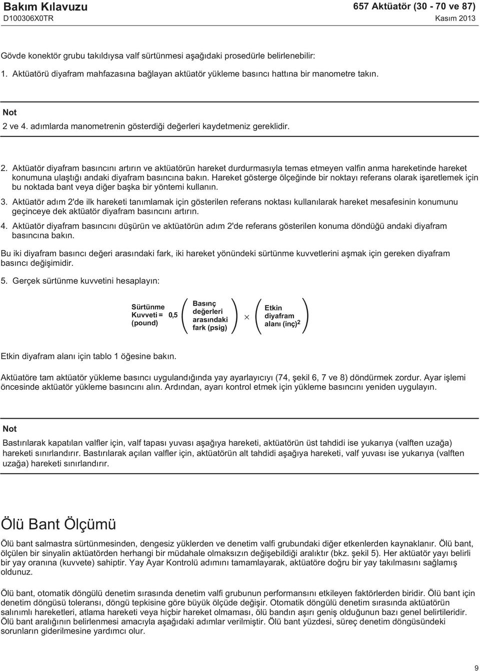 ve 4. adımlarda manometrenin gösterdiği değerleri kaydetmeniz gereklidir. 2.