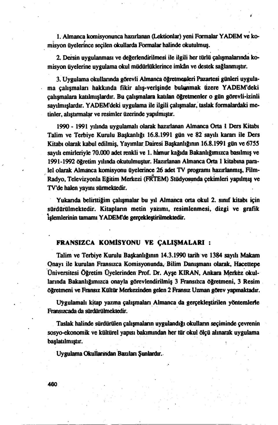 alış-verişinde bulunmak Üzere Y ADEM'deki çalışmalara lcatılmlşlardırbu çalışmalara katılan öafetmen1ero gün görevliizinli sayılmışlardır Y ADEM'deki uygulama ile ilgili çalışmalar: taslak