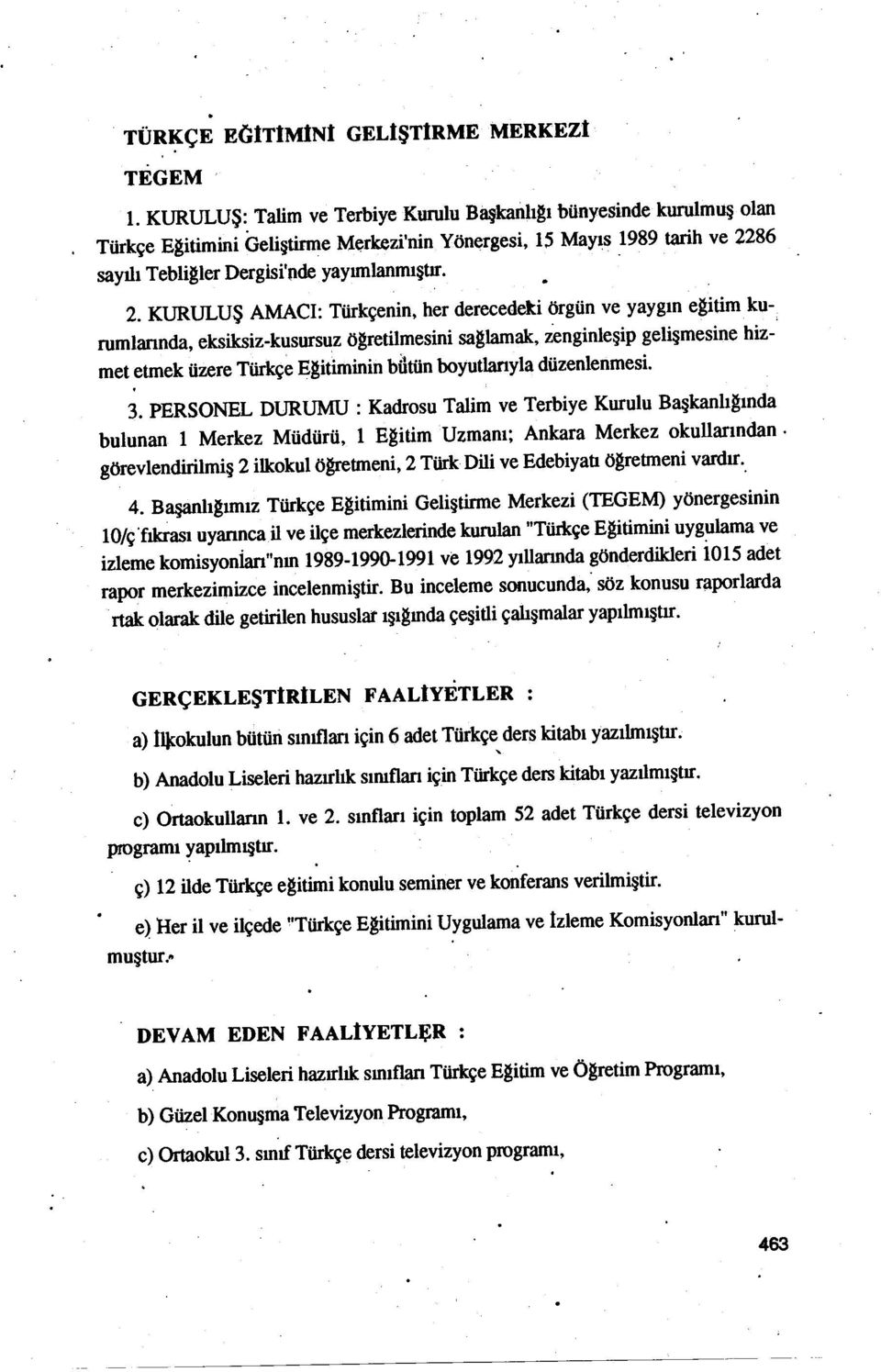 ÜzereTürkçe Egitiminin bomnboyutlarıyla düzenlenmesi 3 PERSONEL DURUMU: Kadrosu Talim ve Terbiye Kurulu Başkanhgında bulunan 1 Merkez MÜdÜrÜ, 1 Egitim Uzmanı; Ankara Merkez okullarından