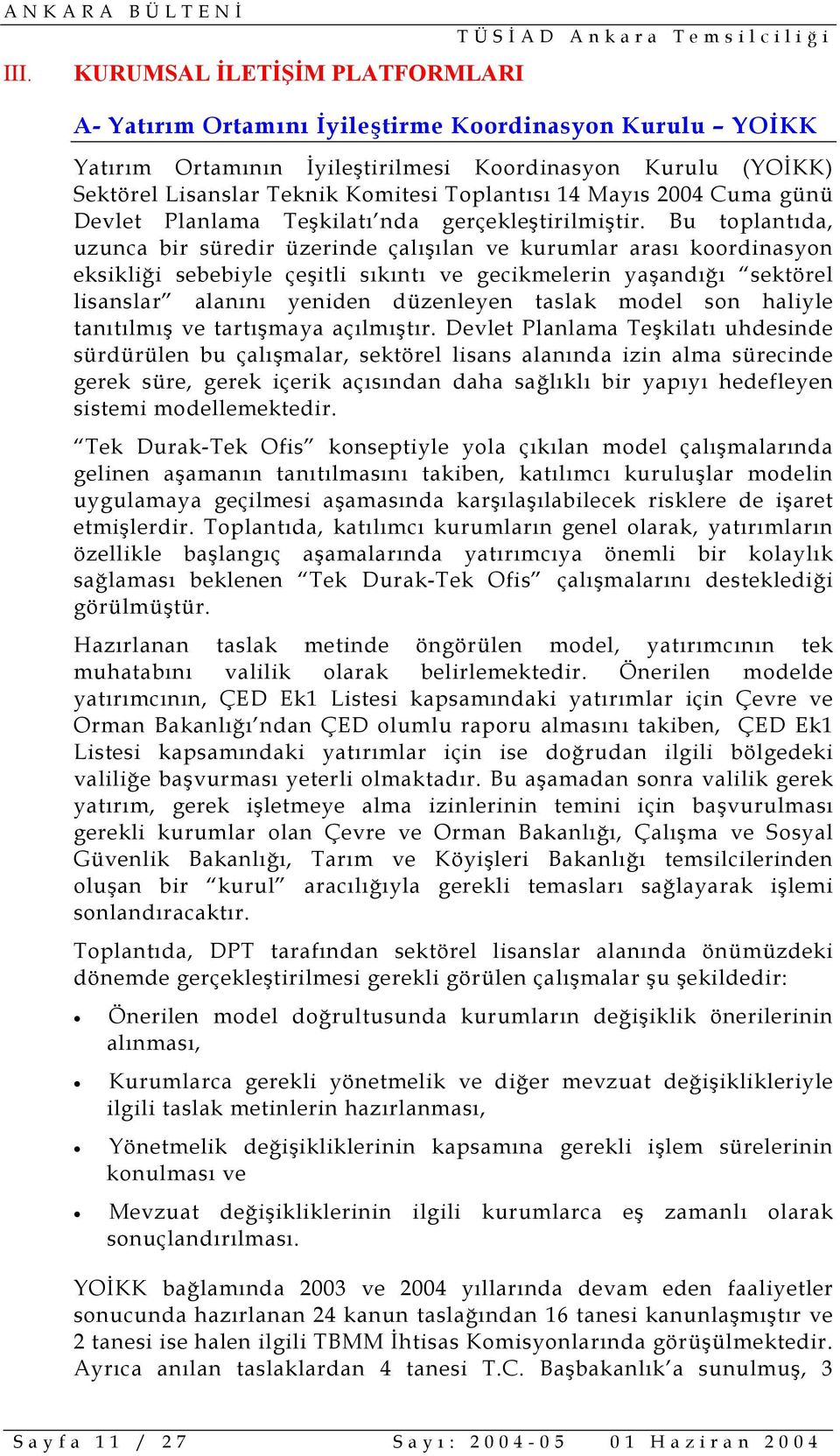 Bu toplantıda, uzunca bir süredir üzerinde çalışılan ve kurumlar arası koordinasyon eksikliği sebebiyle çeşitli sıkıntı ve gecikmelerin yaşandığı sektörel lisanslar alanını yeniden düzenleyen taslak