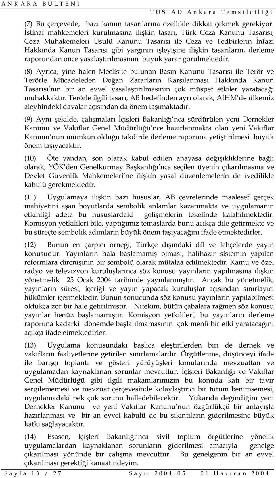 ilişkin tasarıların, ilerleme raporundan önce yasalaştırılmasının büyük yarar görülmektedir.