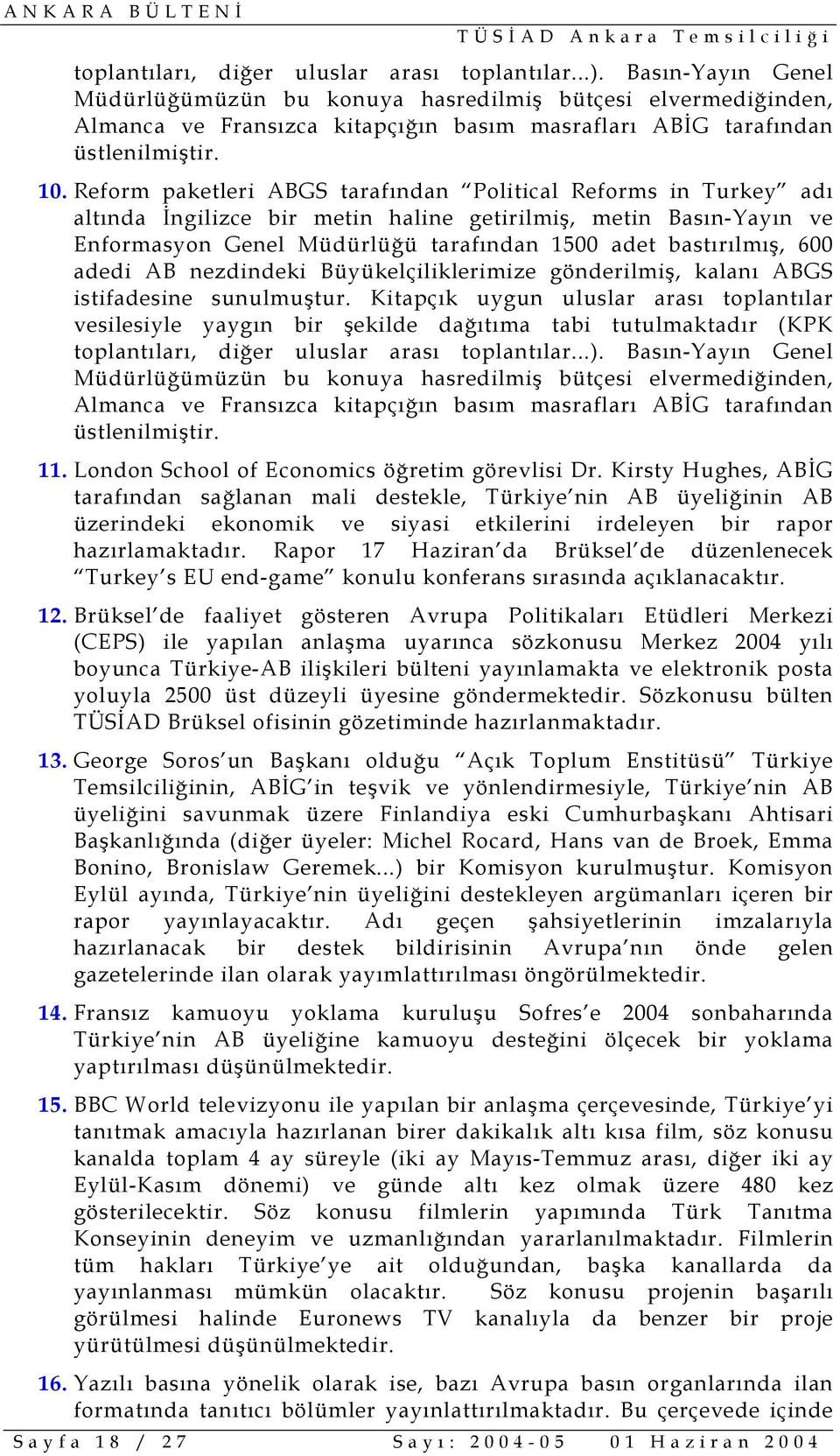 Reform paketleri ABGS tarafından Political Reforms in Turkey adı altında İngilizce bir metin haline getirilmiş, metin Basın-Yayın ve Enformasyon Genel Müdürlüğü tarafından 1500 adet bastırılmış, 600
