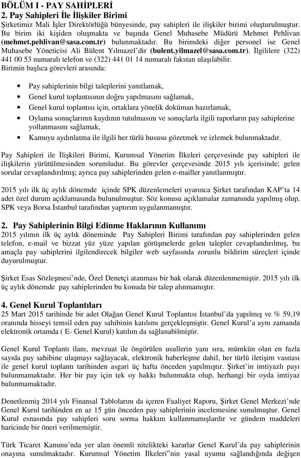 Bu birimdeki diğer personel ise Genel Muhasebe Yöneticisi Ali Bülent Yılmazel dir (bulent.yilmazel@sasa.com.tr).