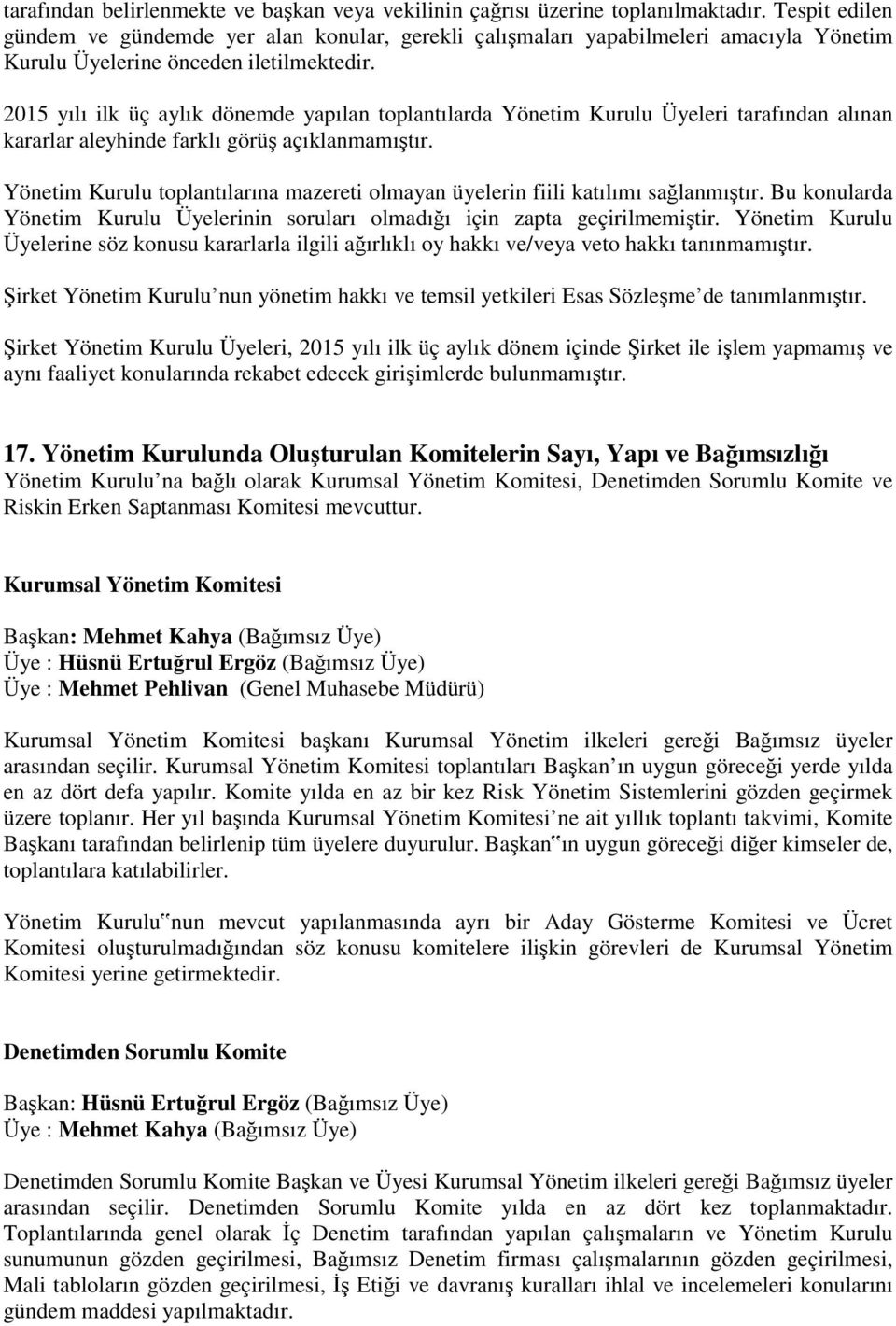 2015 yılı ilk üç aylık dönemde yapılan toplantılarda Yönetim Kurulu Üyeleri tarafından alınan kararlar aleyhinde farklı görüş açıklanmamıştır.