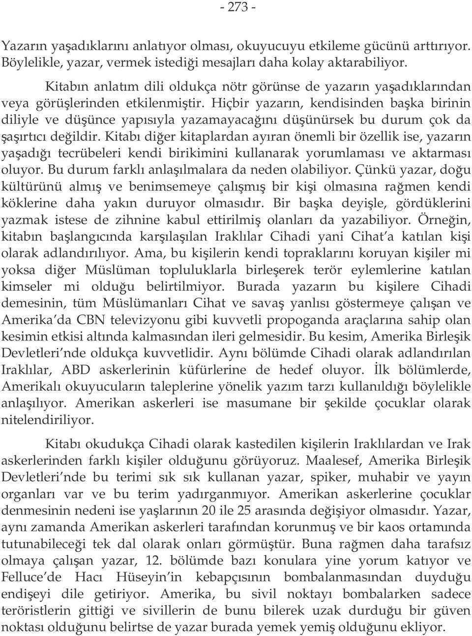 Hiçbir yazarın, kendisinden baka birinin diliyle ve düünce yapısıyla yazamayacaını düünürsek bu durum çok da aırtıcı deildir.