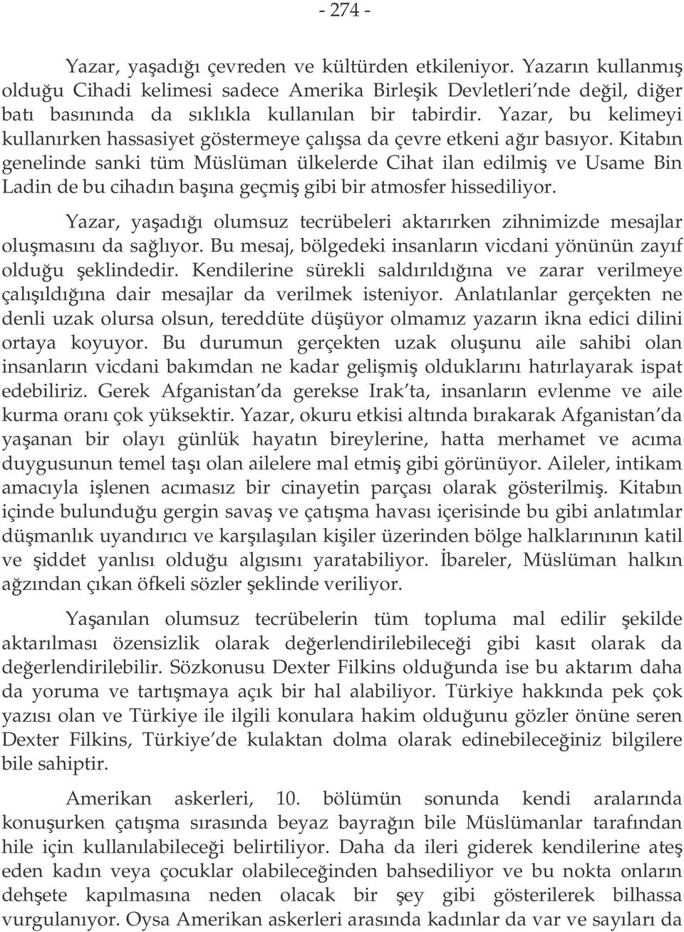 Kitabın genelinde sanki tüm Müslüman ülkelerde Cihat ilan edilmi ve Usame Bin Ladin de bu cihadın baına geçmi gibi bir atmosfer hissediliyor.