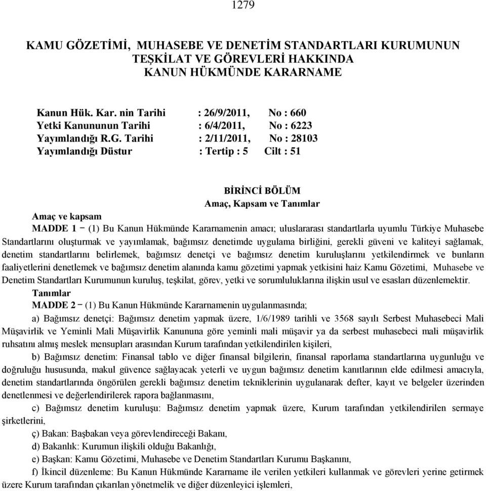 Tarihi : 2/11/2011, No : 28103 Yayımlandığı Düstur : Tertip : 5 Cilt : 51 BİRİNCİ BÖLÜM Amaç, Kapsam ve Tanımlar Amaç ve kapsam MADDE 1 (1) Bu Kanun Hükmünde Kararnamenin amacı; uluslararası