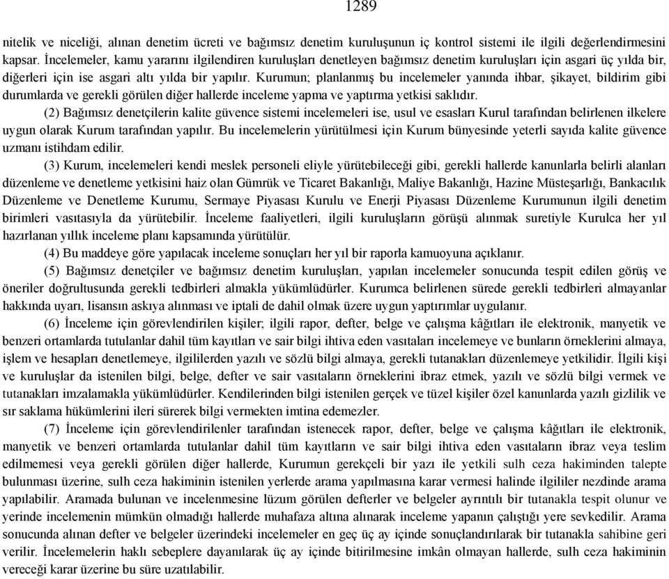 Kurumun; planlanmış bu incelemeler yanında ihbar, şikayet, bildirim gibi durumlarda ve gerekli görülen diğer hallerde inceleme yapma ve yaptırma yetkisi saklıdır.