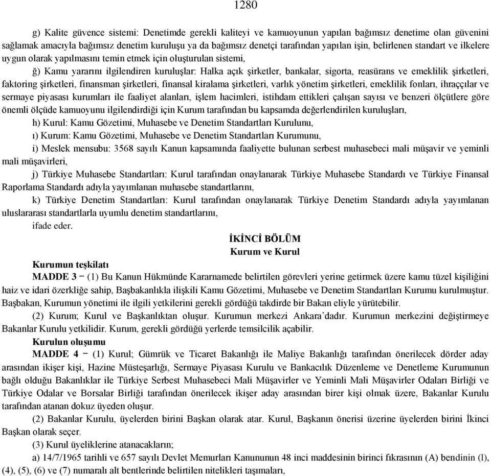 emeklilik şirketleri, faktoring şirketleri, finansman şirketleri, finansal kiralama şirketleri, varlık yönetim şirketleri, emeklilik fonları, ihraççılar ve sermaye piyasası kurumları ile faaliyet