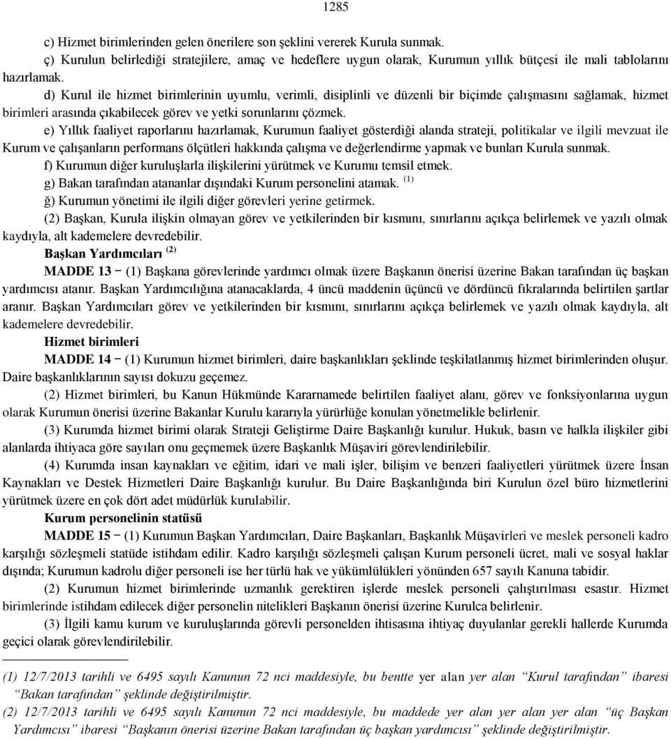 d) Kurul ile hizmet birimlerinin uyumlu, verimli, disiplinli ve düzenli bir biçimde çalışmasını sağlamak, hizmet birimleri arasında çıkabilecek görev ve yetki sorunlarını çözmek.