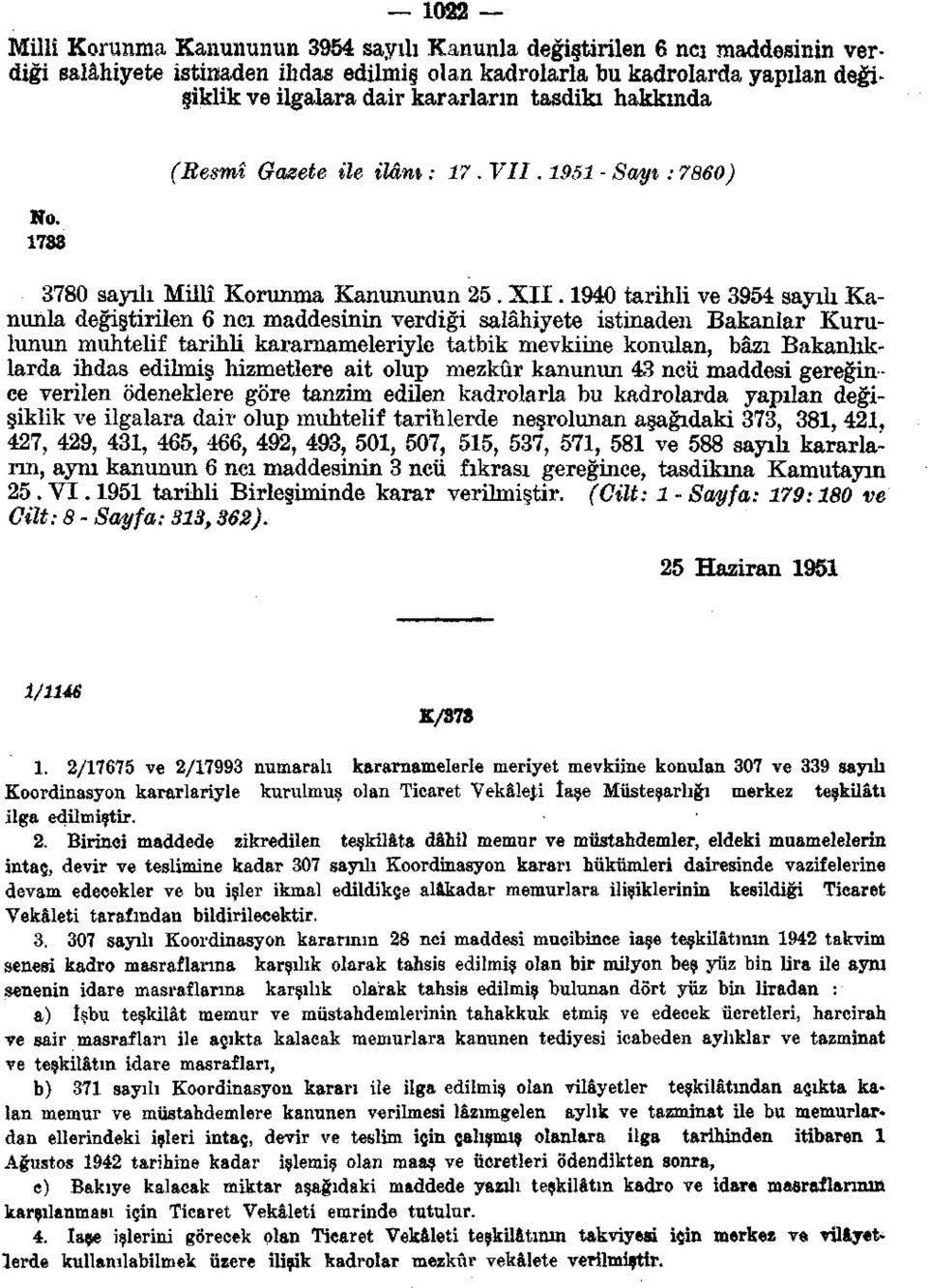 940 tarihli ve 3954 sayılı Kanunla değiştirilen 6 nci maddesinin verdiği salâhiyete istinaden Bakanlar Kurulunun muhtelif tarihli kararnameleriyle tatbik mevkiine konulan, bâzı Bakanlıklarda ihdas