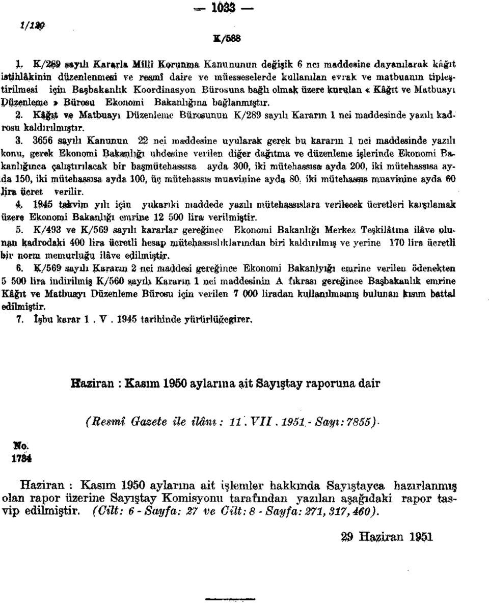 bağlı olmak üzere kurulan «Kâğıt ve Matbuayı Düzenleme» Purosu Ekonomi Bakanlığına bağlanmıştır.