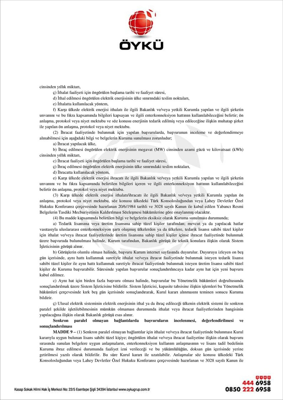 enterkonneksiyon hattının kullanılabileceğini belirtir; ön anlaşma, protokol veya niyet mektubu ve söz konusu enerjinin tedarik edilmiş veya edileceğine ilişkin muhatap şirket ile yapılan ön anlaşma,