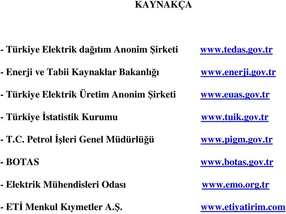tr - Türkiye Elektrik Üretim Anonim Şirketi www.euas.gov.tr - Türkiye İstatistik Kurumu www.tuik.