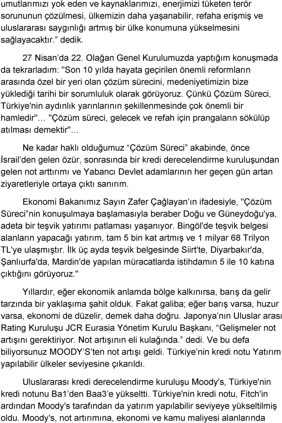 Olağan Genel Kurulumuzda yaptığım konuşmada da tekrarladım: "Son 10 yılda hayata geçirilen önemli reformların arasında özel bir yeri olan çözüm sürecini, medeniyetimizin bize yüklediği tarihi bir