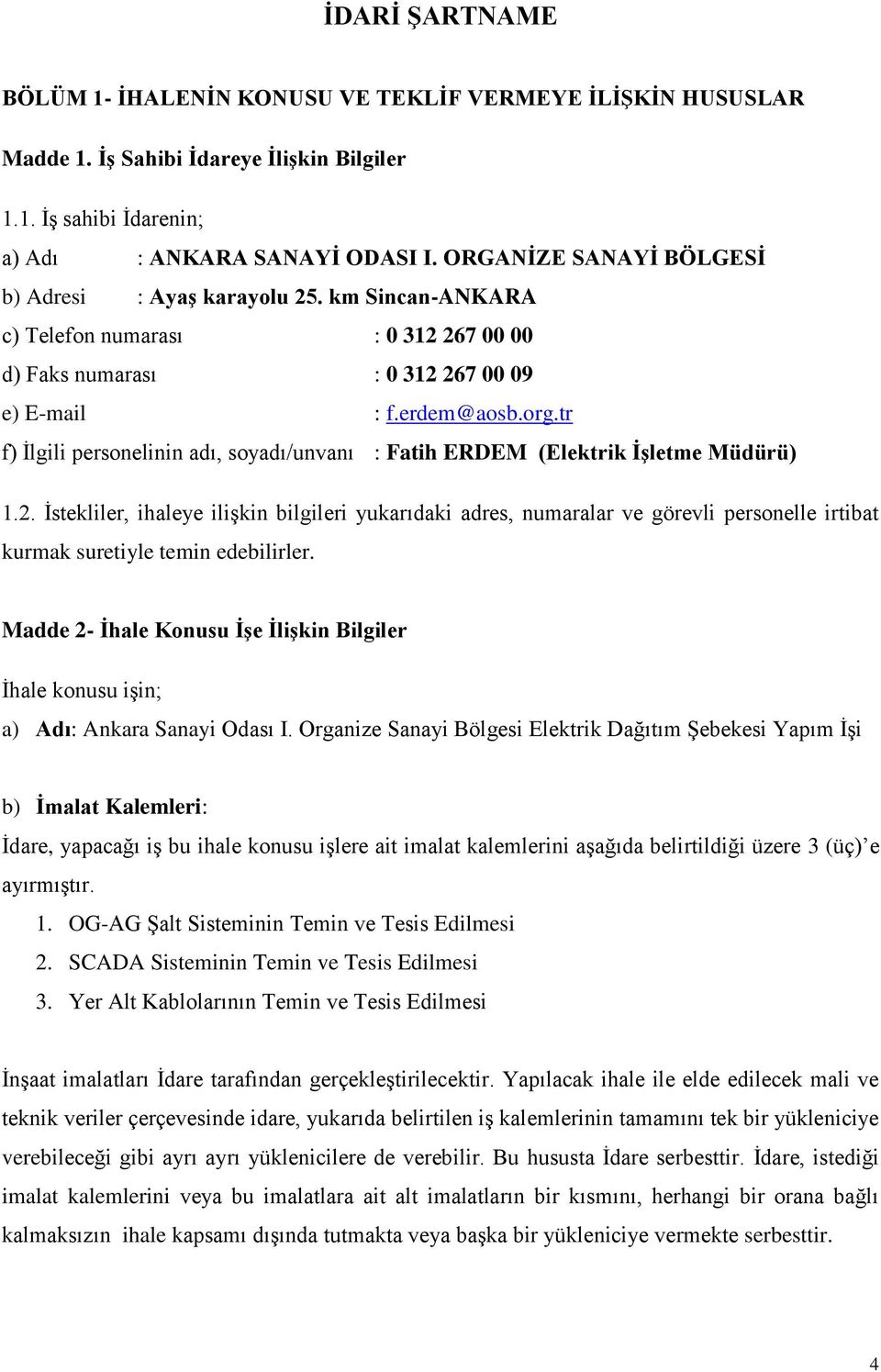 tr f) Ġlgili personelinin adı, soyadı/unvanı : Fatih ERDEM (Elektrik ĠĢletme Müdürü) 1.2.