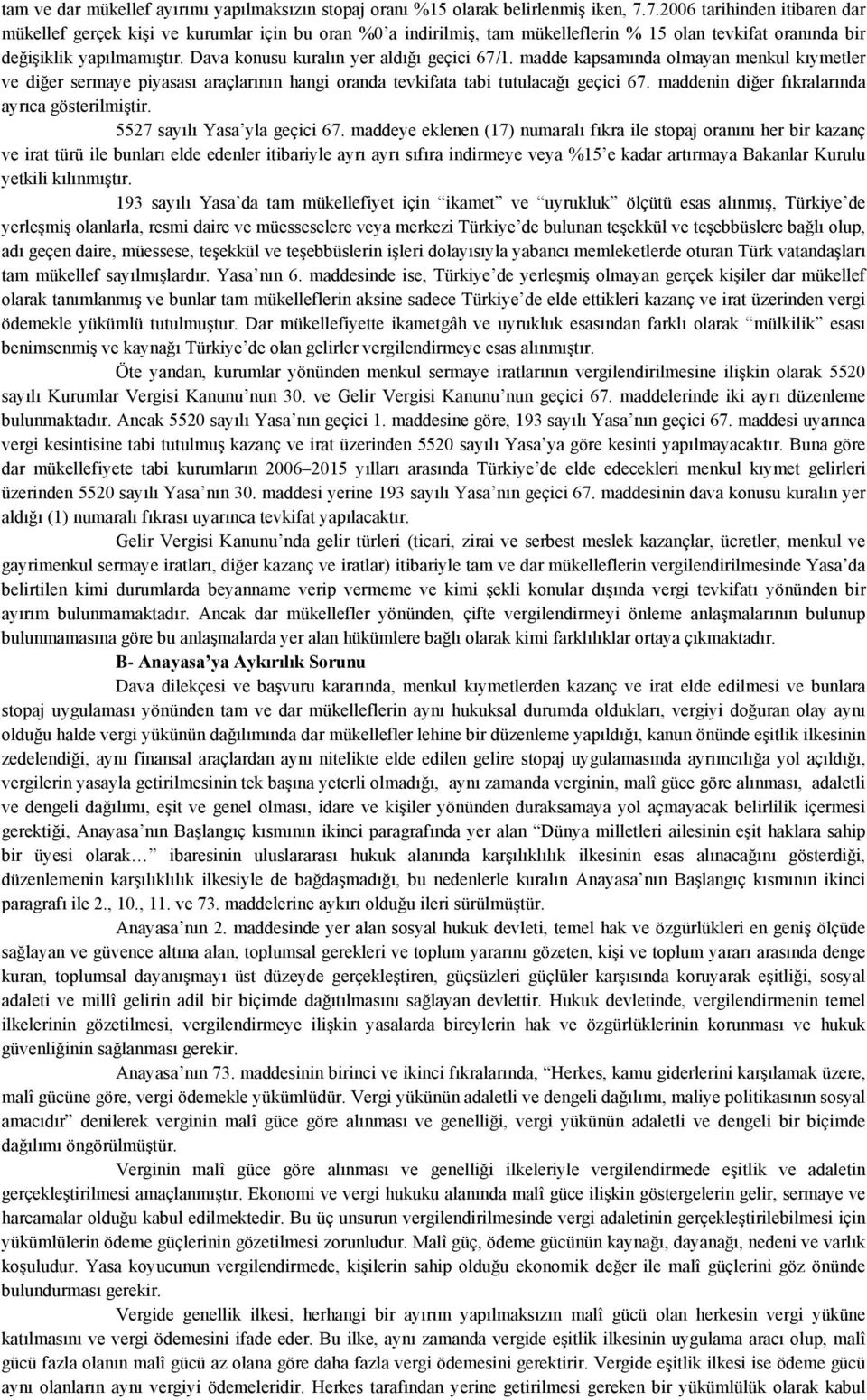 Dava konusu kuralın yer aldığı geçici 67/1. madde kapsamında olmayan menkul kıymetler ve diğer sermaye piyasası araçlarının hangi oranda tevkifata tabi tutulacağı geçici 67.