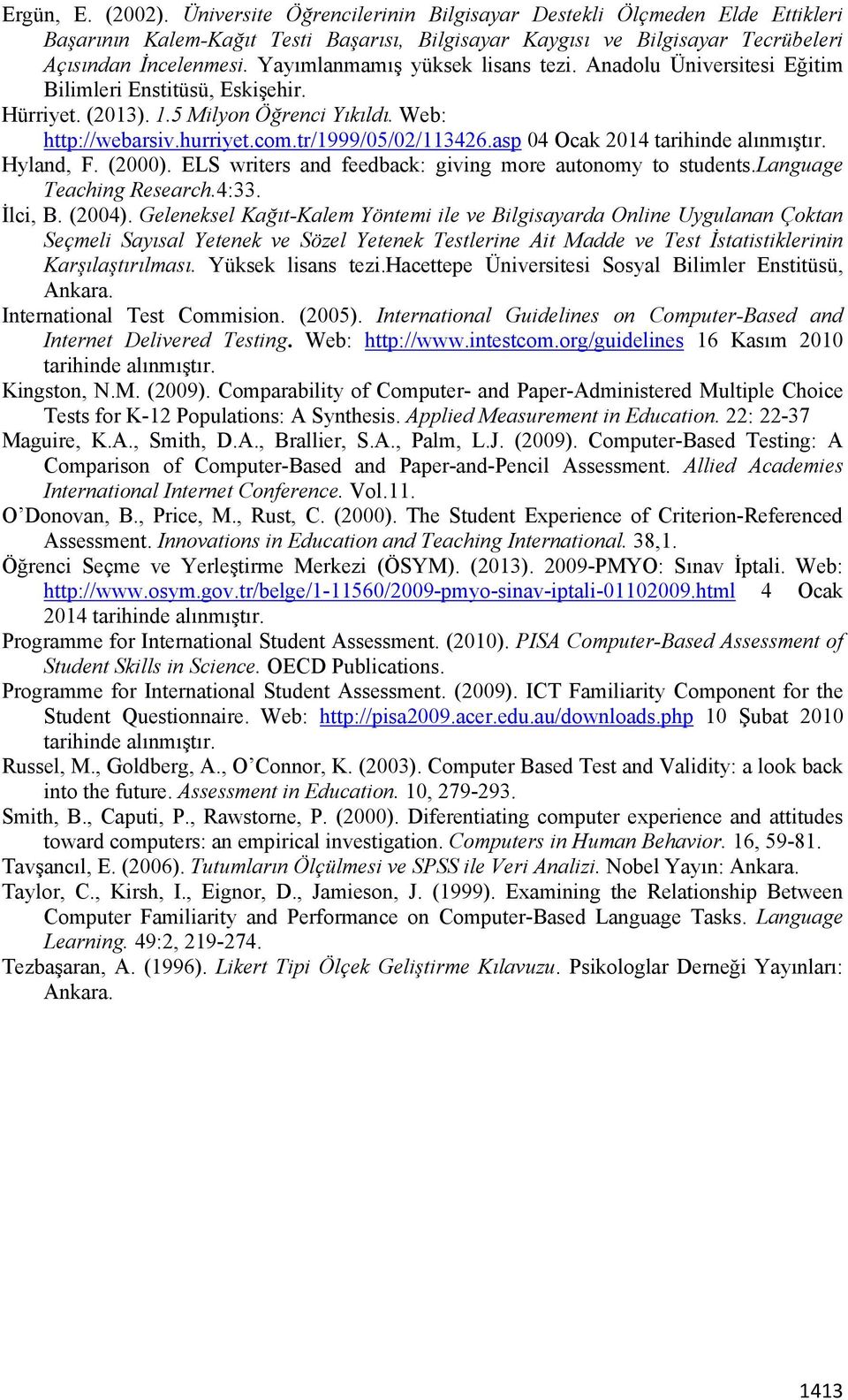 asp 04 Ocak 2014 tarihinde alınmıştır. Hyland, F. (2000). ELS writers and feedback: giving more autonomy to students.language Teaching Research.4:33. İlci, B. (2004).