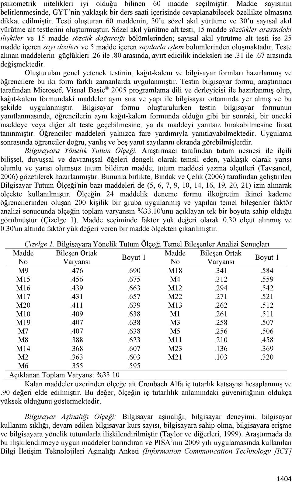 Sözel akıl yürütme alt testi, 15 madde sözcükler arasındaki ilişkiler ve 15 madde sözcük dağarcığı bölümlerinden; sayısal akıl yürütme alt testi ise 25 madde içeren sayı dizileri ve 5 madde içeren