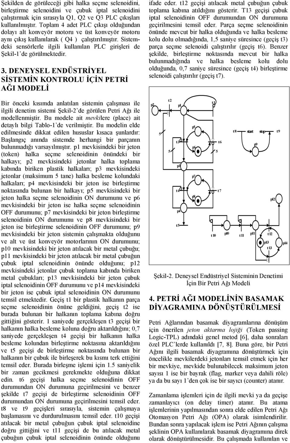 Sistemdeki sensörlerle ilgili kullanılan PLC girişleri de Şekil-1 de görülmektedir. 3.