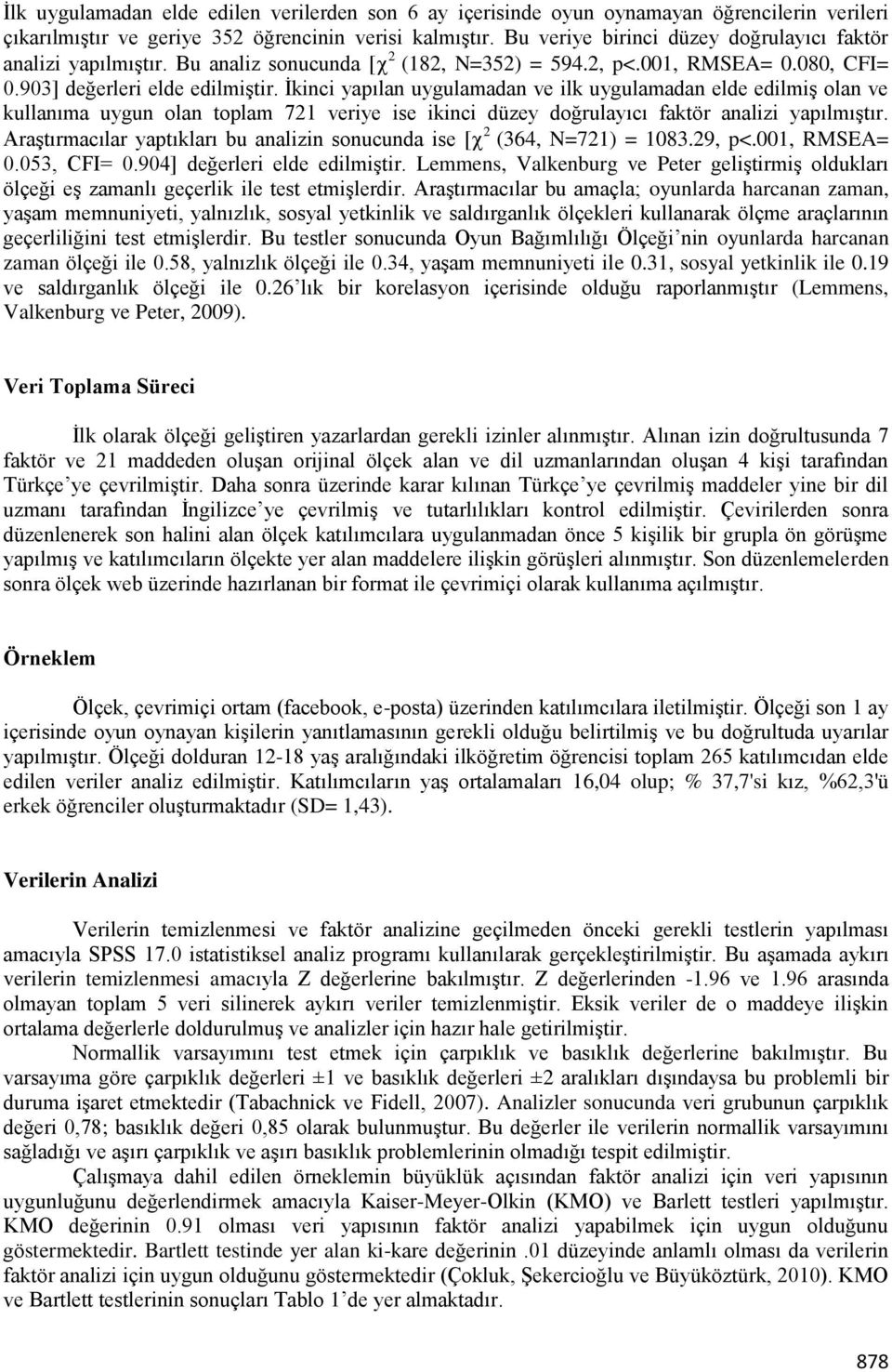 İkinci yapılan uygulamadan ve ilk uygulamadan elde edilmiş olan ve kullanıma uygun olan toplam 721 veriye ise ikinci düzey doğrulayıcı faktör analizi yapılmıştır.